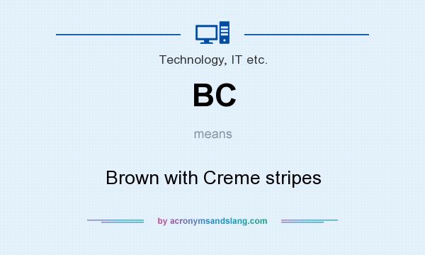 What does BC mean? It stands for Brown with Creme stripes