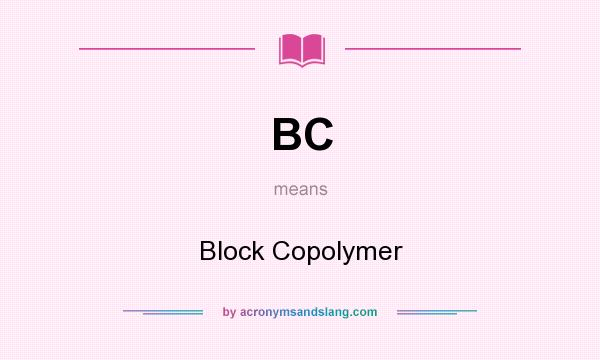 What does BC mean? It stands for Block Copolymer