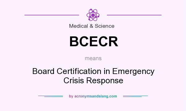What does BCECR mean? It stands for Board Certification in Emergency Crisis Response