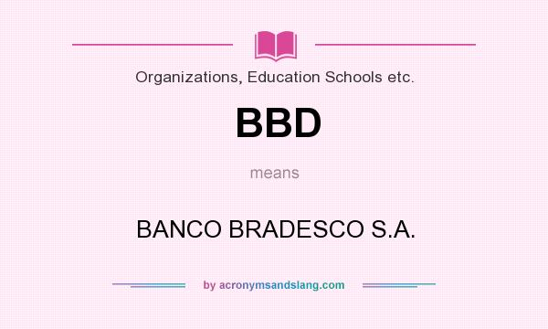 What does BBD mean? It stands for BANCO BRADESCO S.A.
