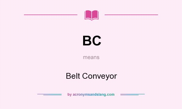 What does BC mean? It stands for Belt Conveyor