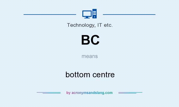 What does BC mean? It stands for bottom centre