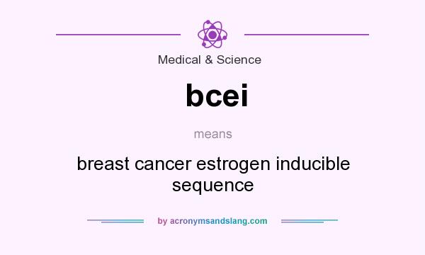 What does bcei mean? It stands for breast cancer estrogen inducible sequence