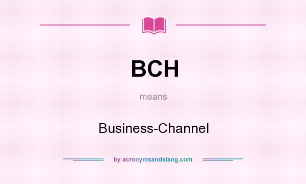 What does BCH mean? It stands for Business-Channel