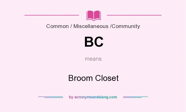 What does BC mean? It stands for Broom Closet