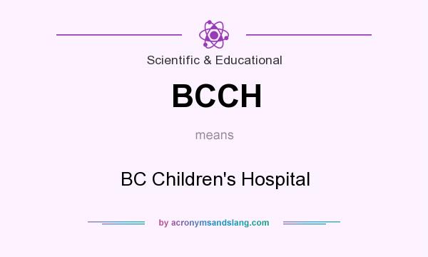 What does BCCH mean? It stands for BC Children`s Hospital