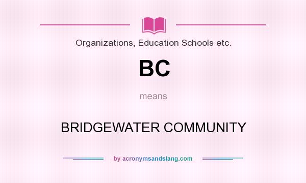 What does BC mean? It stands for BRIDGEWATER COMMUNITY