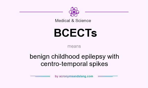 What does BCECTs mean? It stands for benign childhood epilepsy with centro-temporal spikes