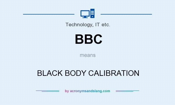 What does BBC mean? It stands for BLACK BODY CALIBRATION