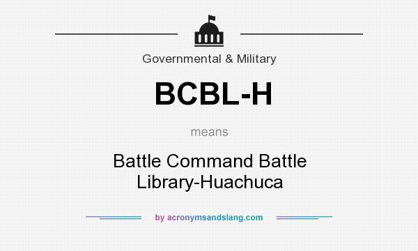 What does BCBL-H mean? It stands for Battle Command Battle Library-Huachuca