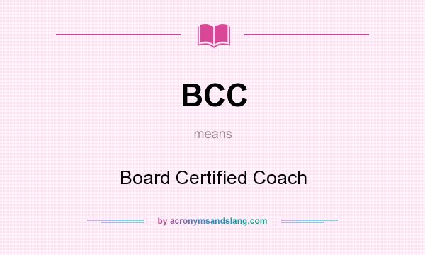 What does BCC mean? It stands for Board Certified Coach