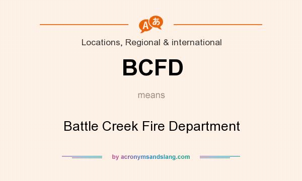 What does BCFD mean? It stands for Battle Creek Fire Department
