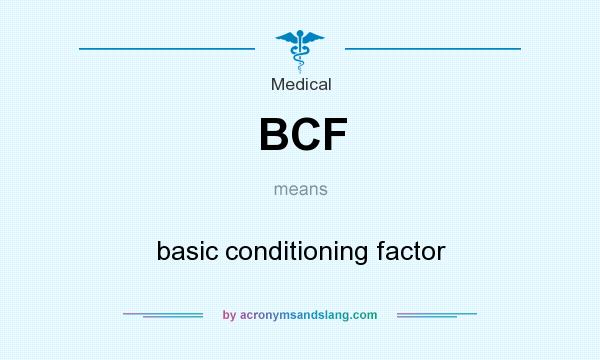 What does BCF mean? It stands for basic conditioning factor