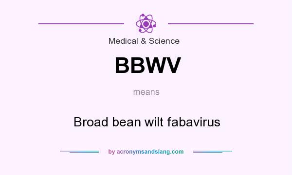 What does BBWV mean? It stands for Broad bean wilt fabavirus