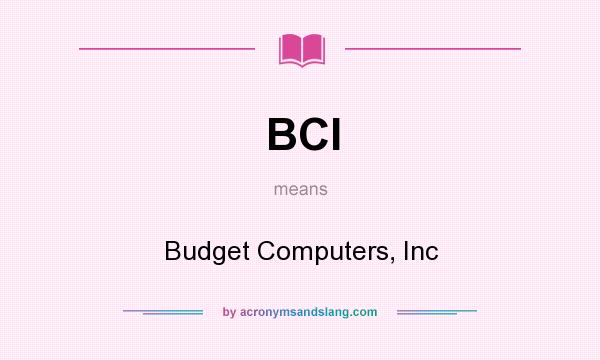 What does BCI mean? It stands for Budget Computers, Inc