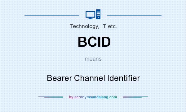 What does BCID mean? It stands for Bearer Channel Identifier