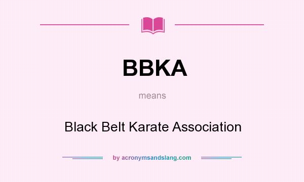 What does BBKA mean? It stands for Black Belt Karate Association