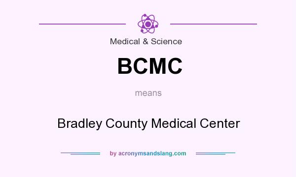 What does BCMC mean? It stands for Bradley County Medical Center
