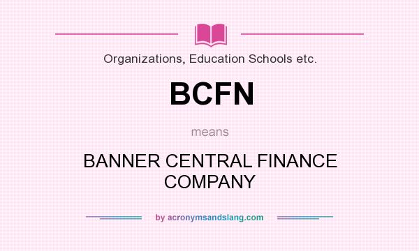 What does BCFN mean? It stands for BANNER CENTRAL FINANCE COMPANY