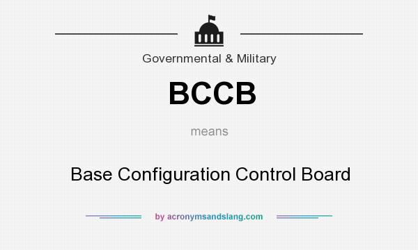 What does BCCB mean? It stands for Base Configuration Control Board