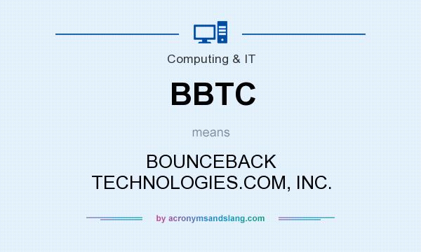 What does BBTC mean? It stands for BOUNCEBACK TECHNOLOGIES.COM, INC.