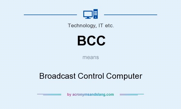 What does BCC mean? It stands for Broadcast Control Computer
