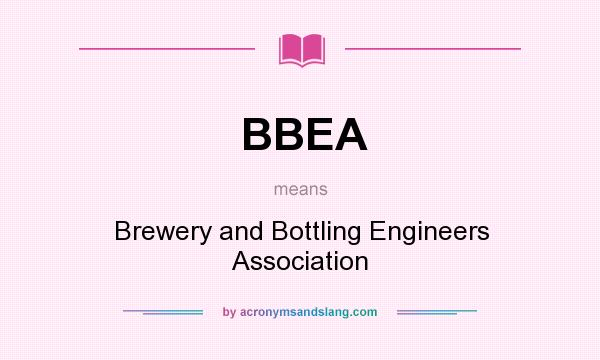 What does BBEA mean? It stands for Brewery and Bottling Engineers Association