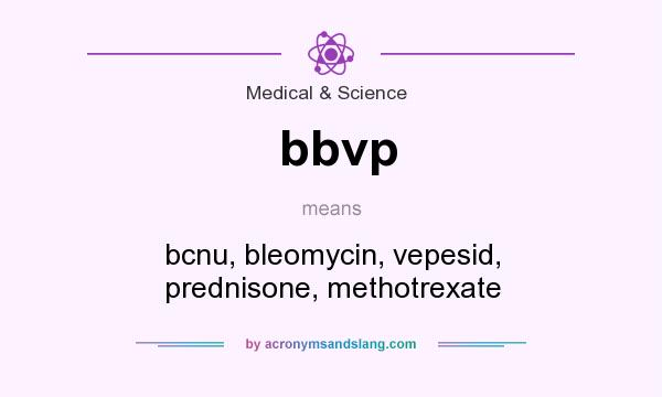 What does bbvp mean? It stands for bcnu, bleomycin, vepesid, prednisone, methotrexate