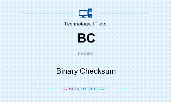 What does BC mean? It stands for Binary Checksum