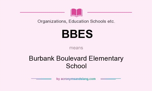 What does BBES mean? It stands for Burbank Boulevard Elementary School
