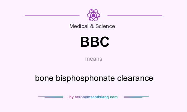 What does BBC mean? It stands for bone bisphosphonate clearance
