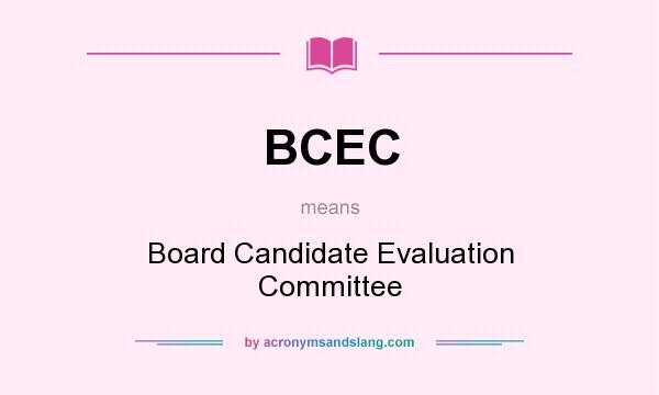 What does BCEC mean? It stands for Board Candidate Evaluation Committee