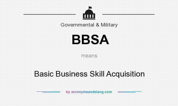 What does BBSA mean? It stands for Basic Business Skill Acquisition