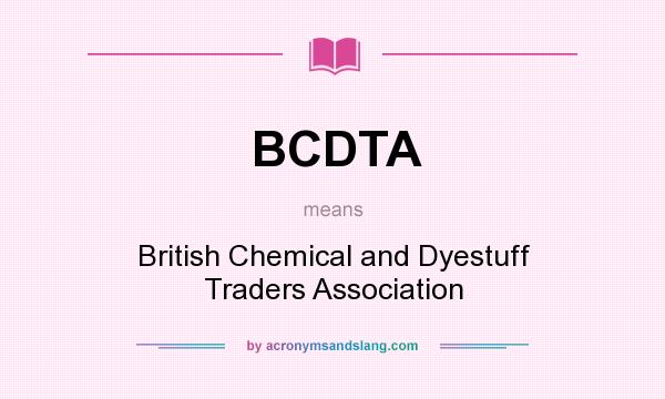 What does BCDTA mean? It stands for British Chemical and Dyestuff Traders Association