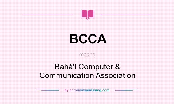 What does BCCA mean? It stands for Bahá`í Computer & Communication Association