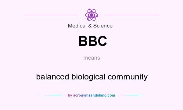 What does BBC mean? It stands for balanced biological community