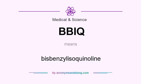 What does BBIQ mean? It stands for bisbenzylisoquinoline