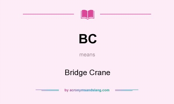 What does BC mean? It stands for Bridge Crane