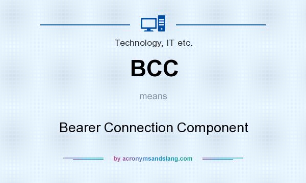 What does BCC mean? It stands for Bearer Connection Component