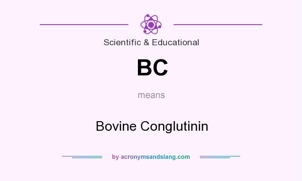 What does BC mean? It stands for Bovine Conglutinin
