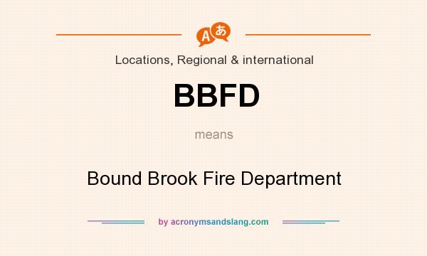 What does BBFD mean? It stands for Bound Brook Fire Department