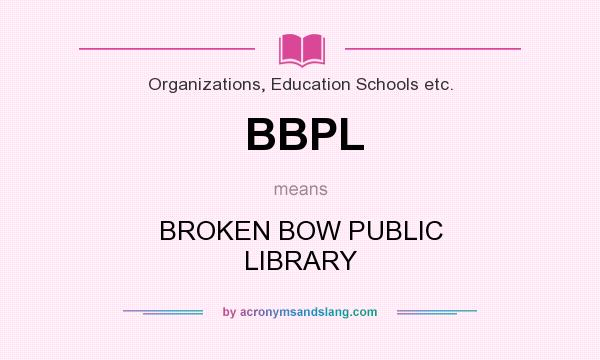 What does BBPL mean? It stands for BROKEN BOW PUBLIC LIBRARY