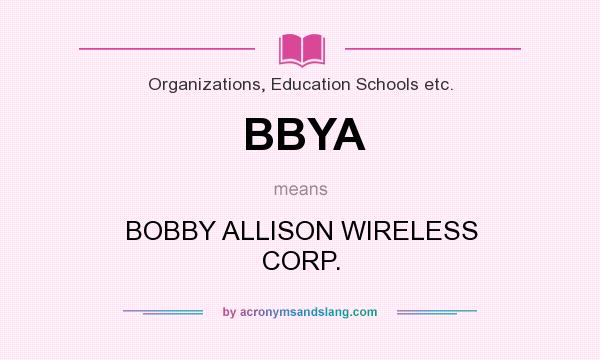 What does BBYA mean? It stands for BOBBY ALLISON WIRELESS CORP.