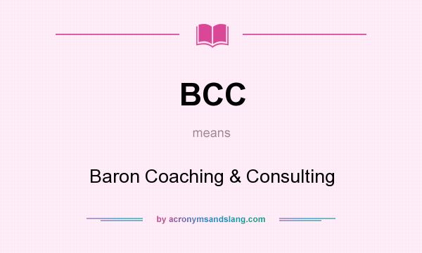 What does BCC mean? It stands for Baron Coaching & Consulting