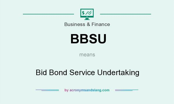 What does BBSU mean? It stands for Bid Bond Service Undertaking