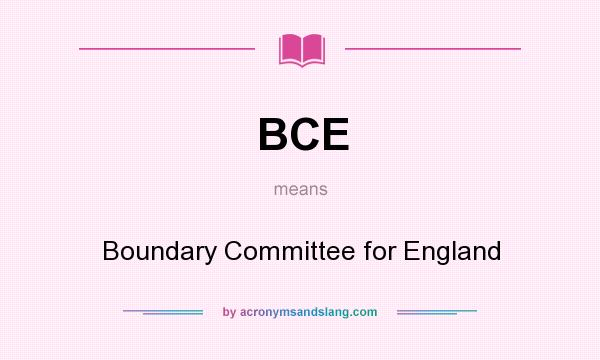 What does BCE mean? It stands for Boundary Committee for England