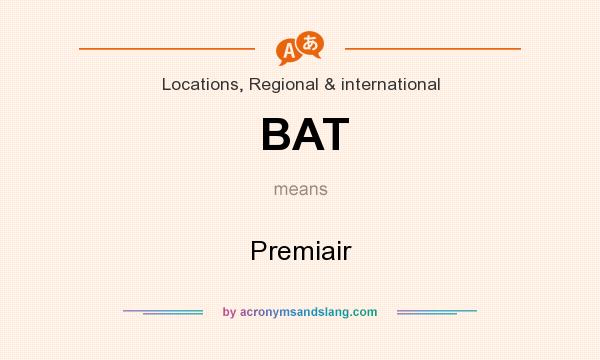 What does BAT mean? It stands for Premiair
