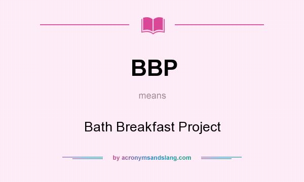 What does BBP mean? It stands for Bath Breakfast Project