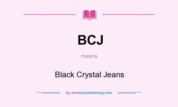 What does BCJ mean? It stands for Black Crystal Jeans