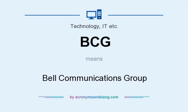 What does BCG mean? It stands for Bell Communications Group
